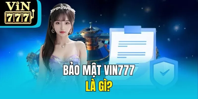 Bảo mật Vin777 là gì?