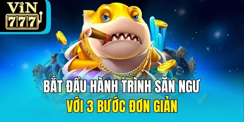 Bắt đầu hành trình săn ngư với 3 bước đơn giản