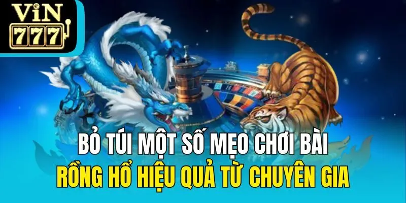 Bỏ túi một số mẹo chơi bài Rồng Hổ hiệu quả từ chuyên gia