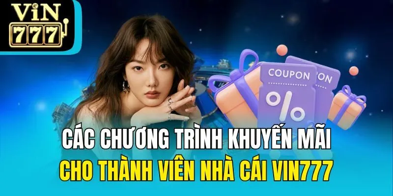 Các chương trình khuyến mãi cho thành viên nhà cái Vin777