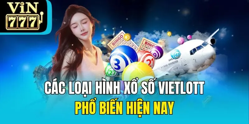 Các loại hình xổ số Vietlott phổ biến hiện nay