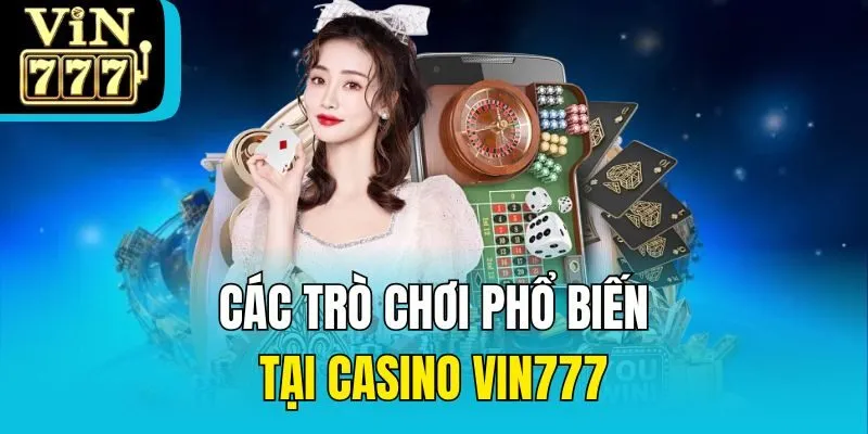 Các trò chơi phổ biến tại casino Vin777