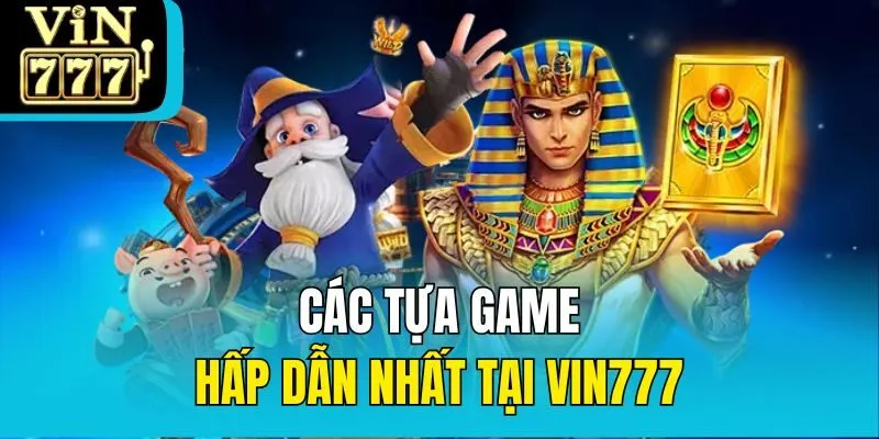 Các tựa game hấp dẫn nhất tại VIN777