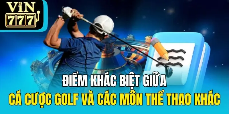 Điểm khác biệt giữa cá cược golf và các môn thể thao khác