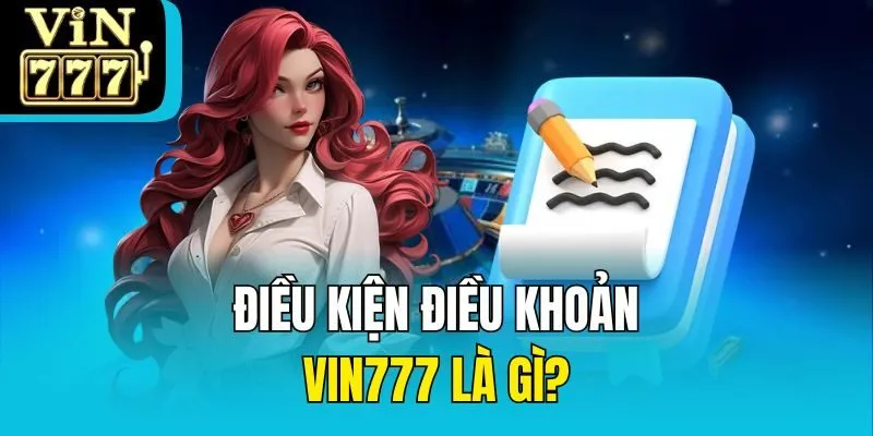 Điều kiện điều khoản Vin777 là gì?