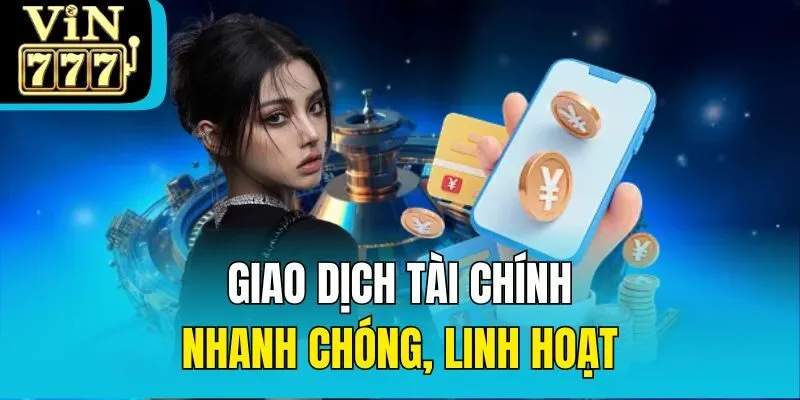 Giao dịch tài chính nhanh chóng, linh hoạt