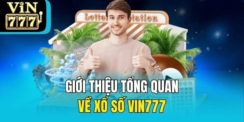 Giới thiệu tổng quan về xổ số Vin777