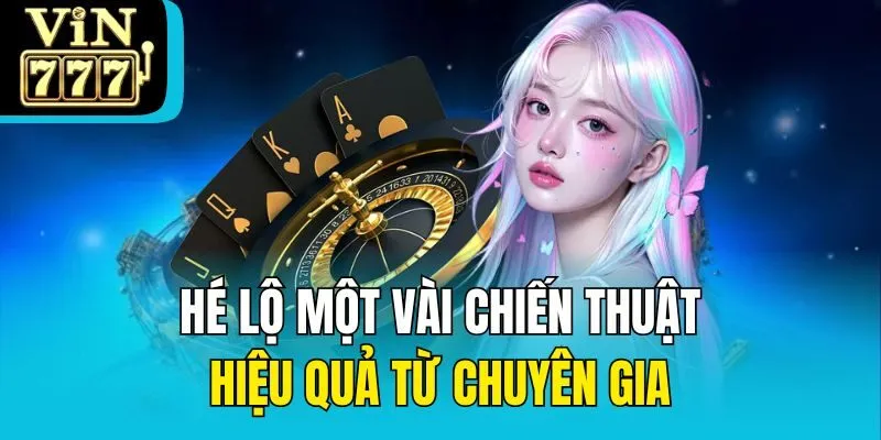 Hé lộ một vài chiến thuật hiệu quả từ chuyên gia