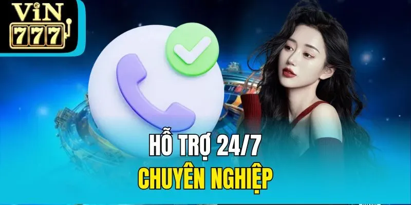 Hỗ trợ 24/7 chuyên nghiệp