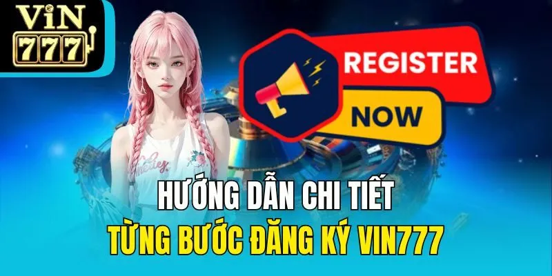 Hướng dẫn chi tiết từng bước đăng ký Vin777