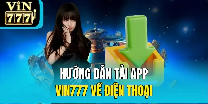 Hướng dẫn tải app Vin777 về điện thoại