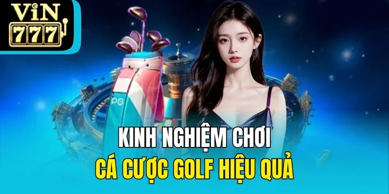 Kinh nghiệm chơi cá cược golf hiệu quả