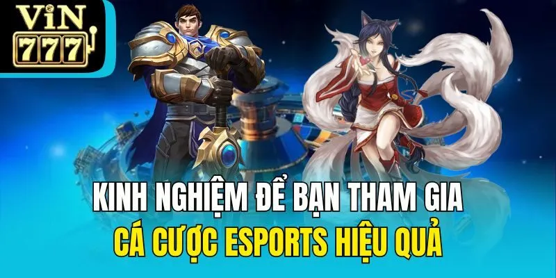 Kinh nghiệm để bạn tham gia cá cược eSports hiệu quả