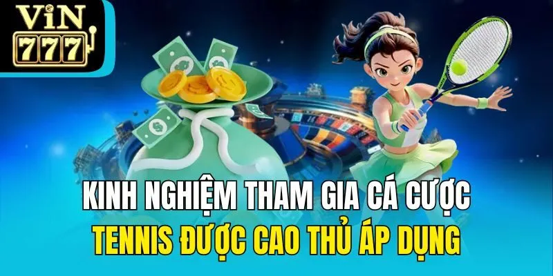 Kinh nghiệm tham gia cá cược tennis được cao thủ áp dụng