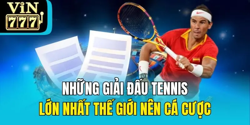 Những giải đấu tennis lớn nhất thế giới nên cá cược
