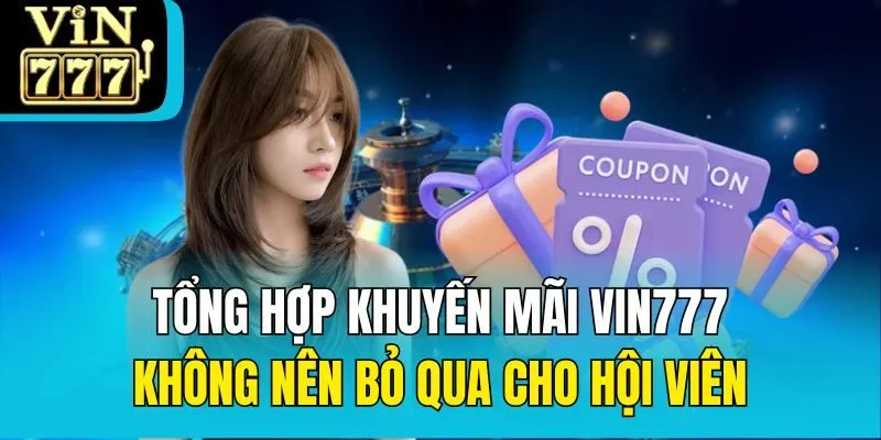 Tổng hợp khuyến mãi Vin777 không nên bỏ qua cho hội viên