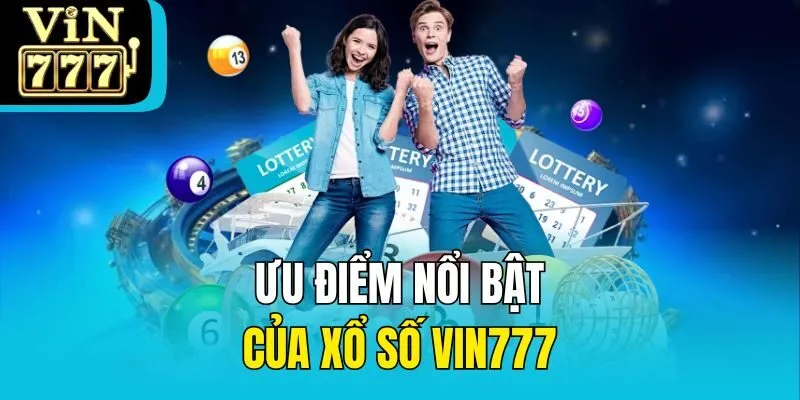 Ưu điểm nổi bật của xổ số Vin777