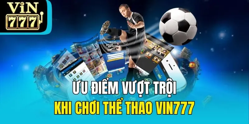 Ưu điểm vượt trội khi chơi thể thao Vin777