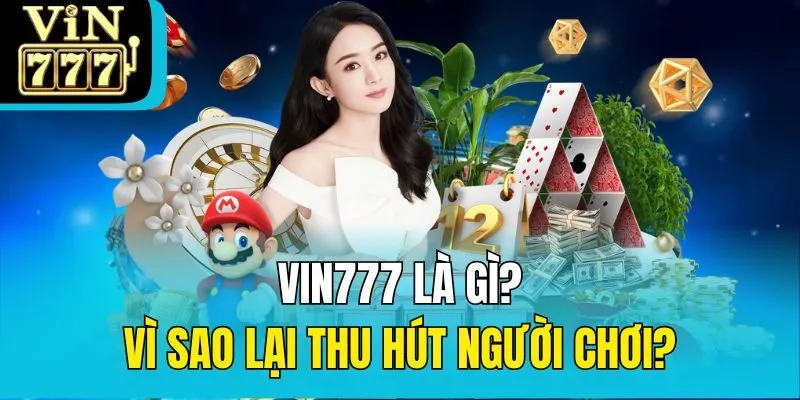VIN777 là gì? Vì sao lại thu hút người chơi?