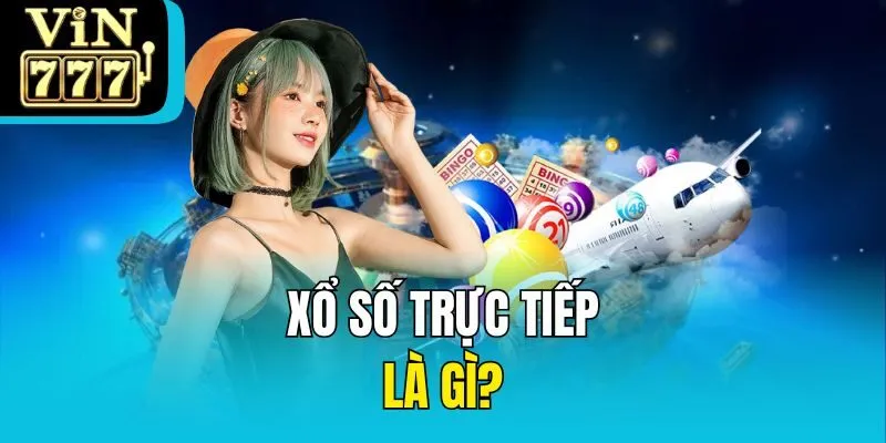 Xổ số trực tiếp là gì?